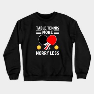 Table Tennis More Worry Less Crewneck Sweatshirt